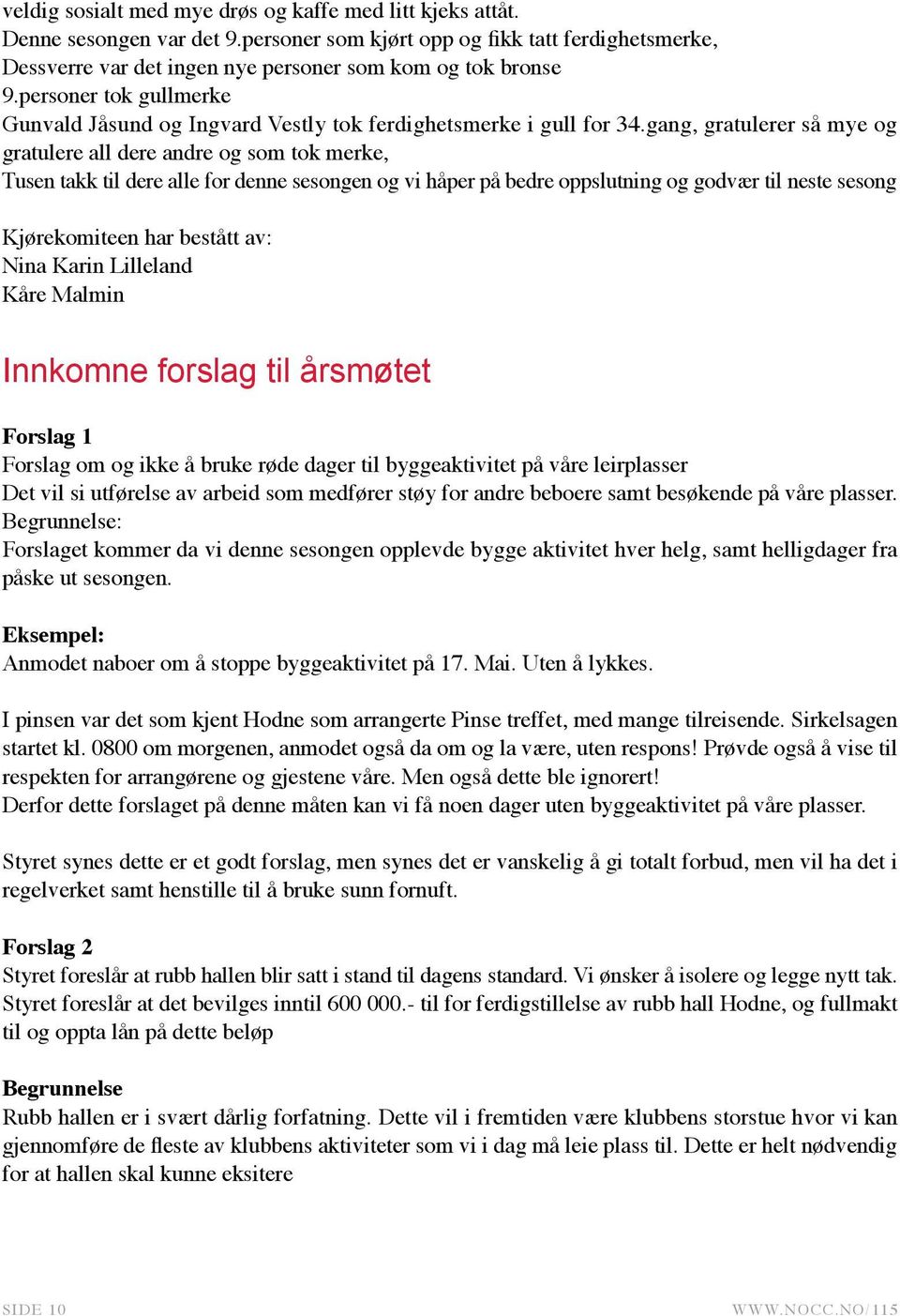 gang, gratulerer så mye og gratulere all dere andre og som tok merke, Tusen takk til dere alle for denne sesongen og vi håper på bedre oppslutning og godvær til neste sesong Kjørekomiteen har bestått