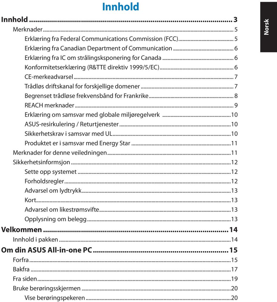 .. 9 Erklæring om samsvar med globale miljøregelverk...10 ASUS-resirkulering / Returtjenester...10 Sikkerhetskrav i samsvar med UL...10 Produktet er i samsvar med Energy Star.