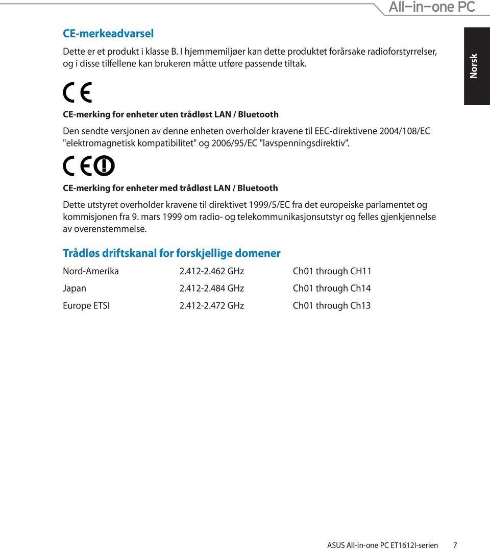 "lavspenningsdirektiv". CE-merking for enheter med trådløst LAN / Bluetooth Dette utstyret overholder kravene til direktivet 1999/5/EC fra det europeiske parlamentet og kommisjonen fra 9.