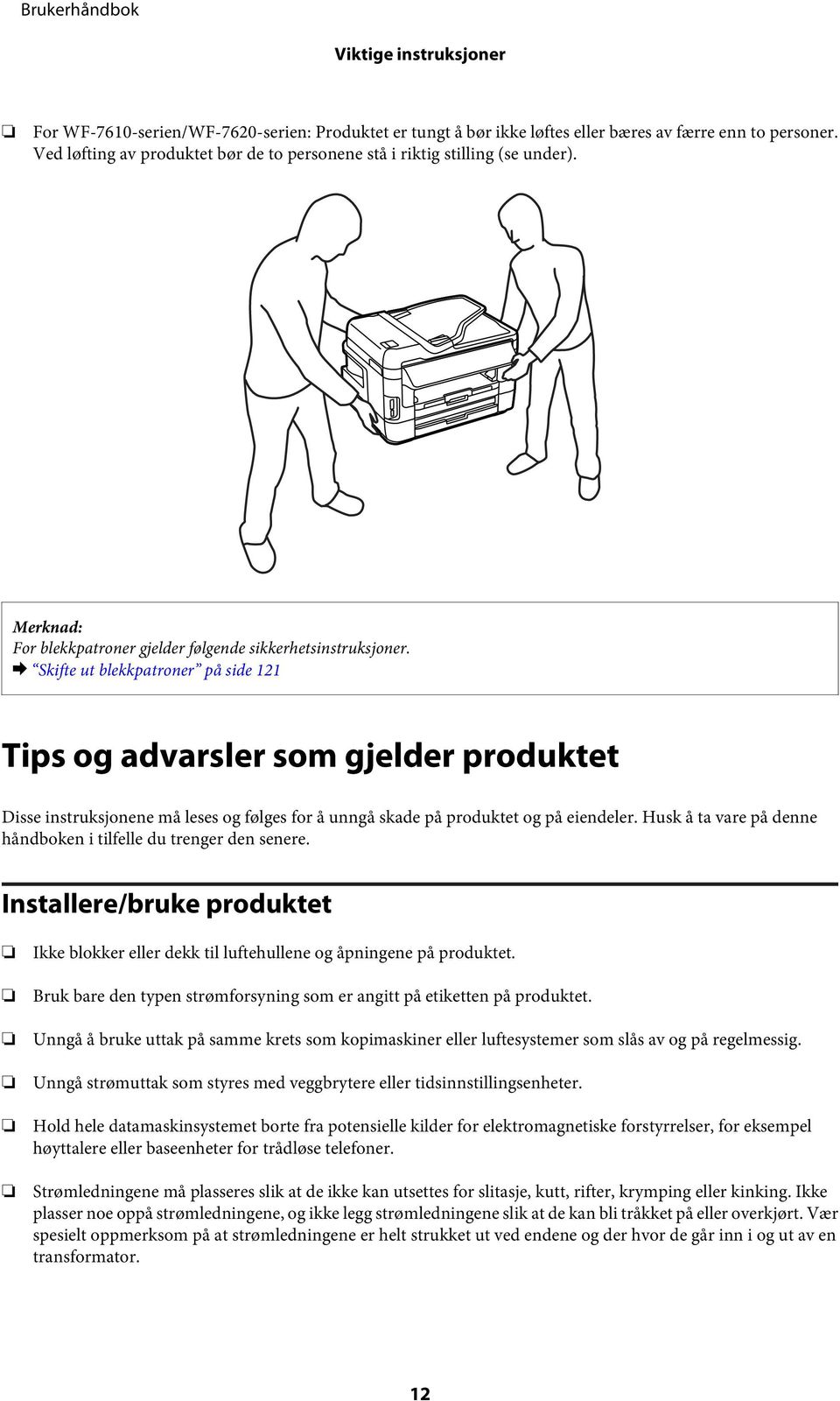 & Skifte ut blekkpatroner på side 121 Tips og advarsler som gjelder produktet Disse instruksjonene må leses og følges for å unngå skade på produktet og på eiendeler.