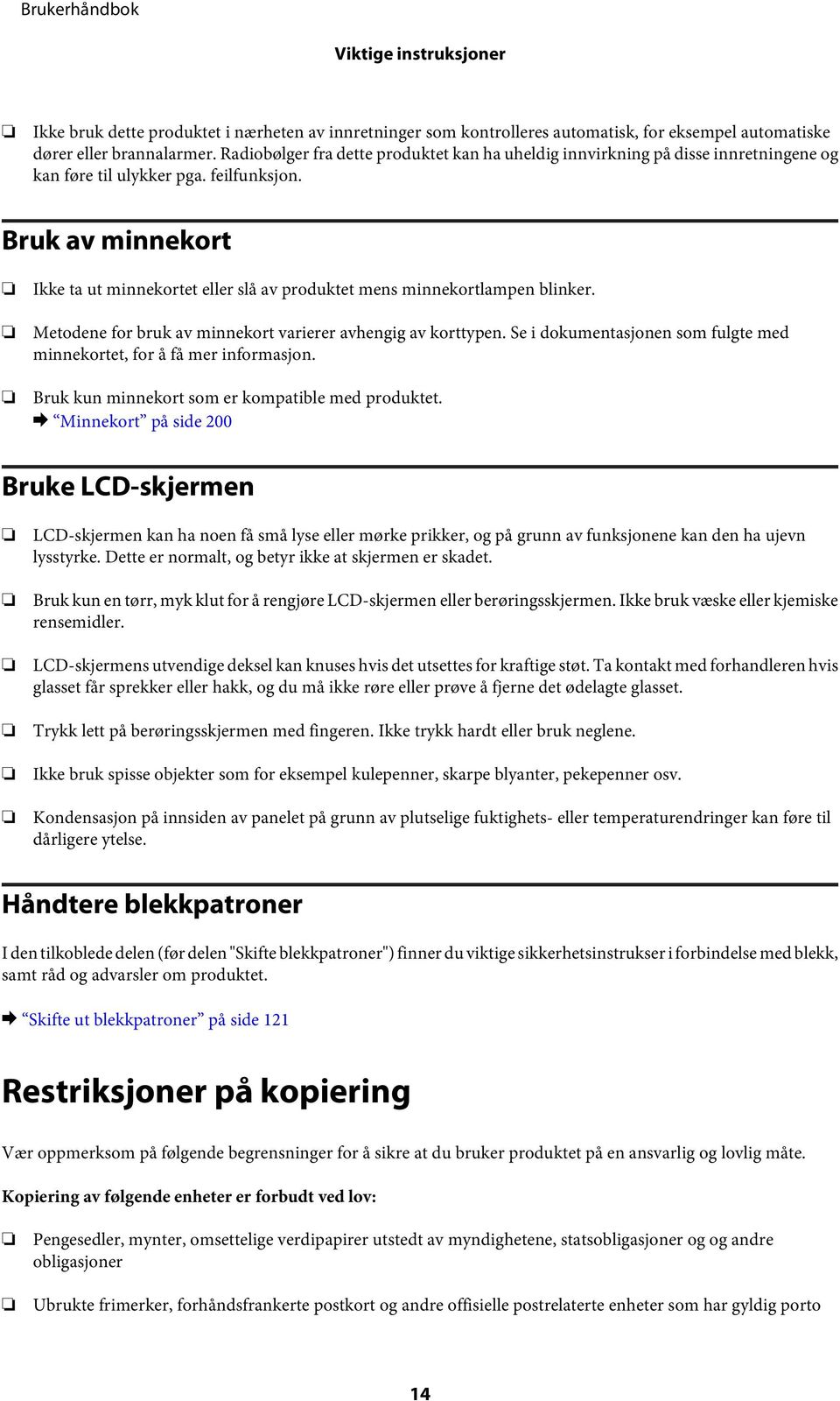 Bruk av minnekort Ikke ta ut minnekortet eller slå av produktet mens minnekortlampen blinker. Metodene for bruk av minnekort varierer avhengig av korttypen.