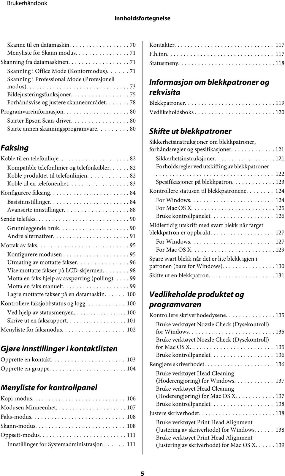 .. 80 Starte annen skanningsprogramvare... 80 Faksing Koble til en telefonlinje... 82 Kompatible telefonlinjer og telefonkabler...... 82 Koble produktet til telefonlinjen.