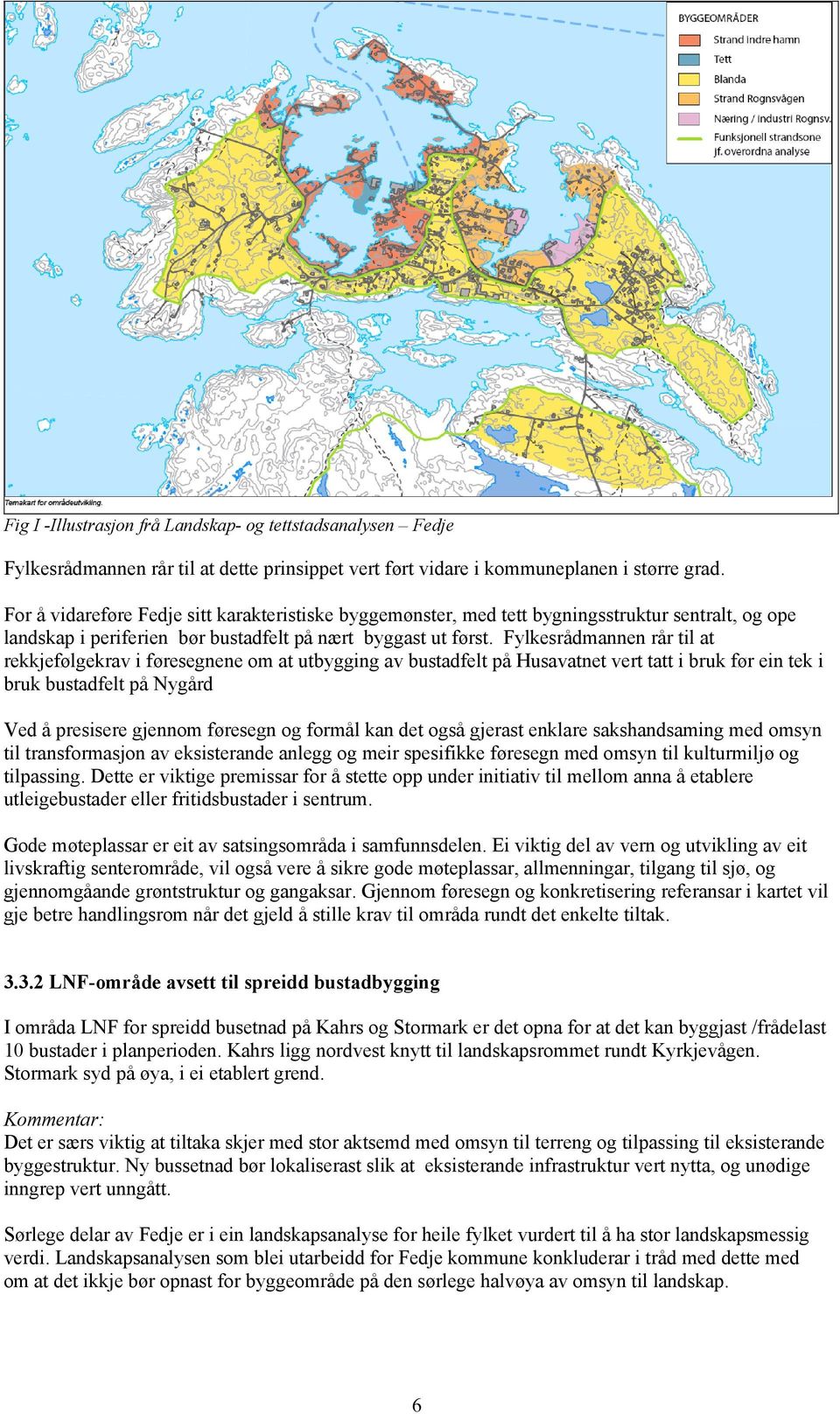 Fylkesrådmannen rår til at rekkjefølgekrav i føresegnene om at utbygging av bustadfelt på Husavatnet vert tatt i bruk før ein tek i bruk bustadfelt på Nygård Ved å presisere gjennom føresegn og