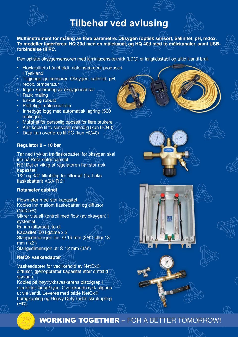 Den optiske oksygensensoren med luminiscens-teknikk (LDO) er langtidsstabil og alltid klar til bruk.