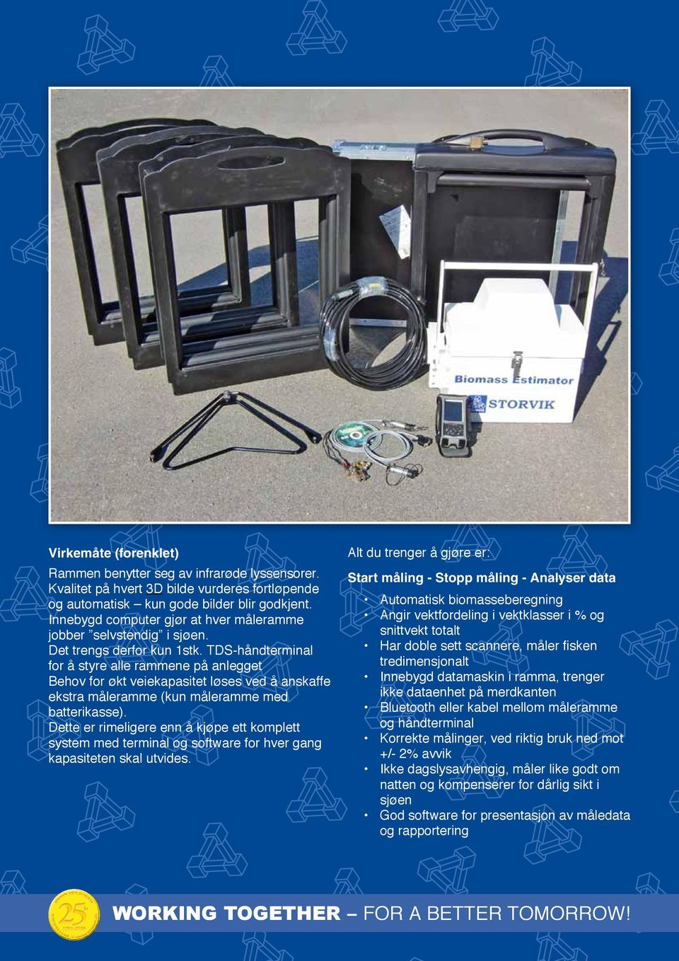 TDS-håndterminal for å styre alle rammene på anlegget Behov for økt veiekapasitet løses ved å anskaffe ekstra måleramme (kun måleramme med batterikasse).