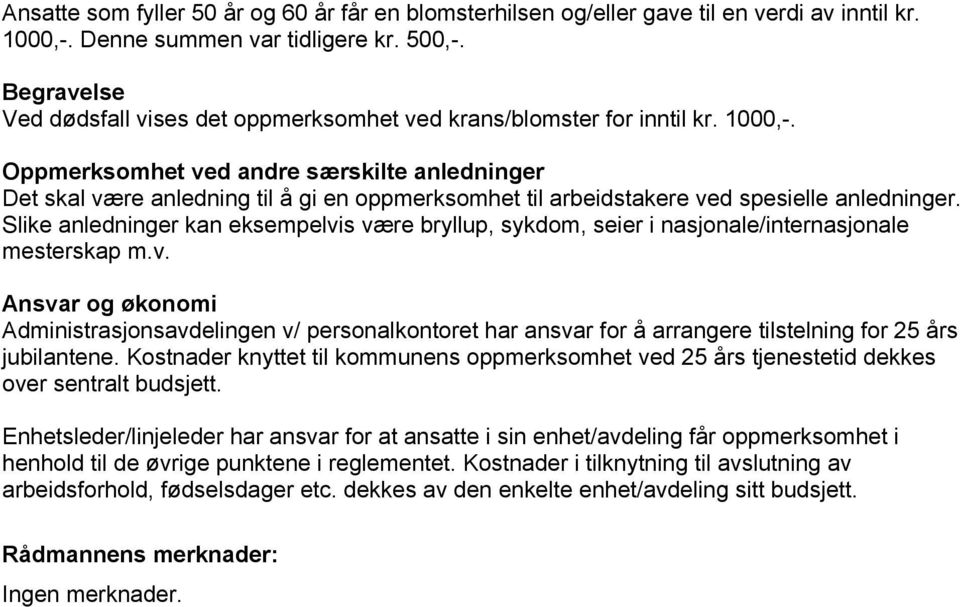 Oppmerksomhet ved andre særskilte anledninger Det skal være anledning til å gi en oppmerksomhet til arbeidstakere ved spesielle anledninger.