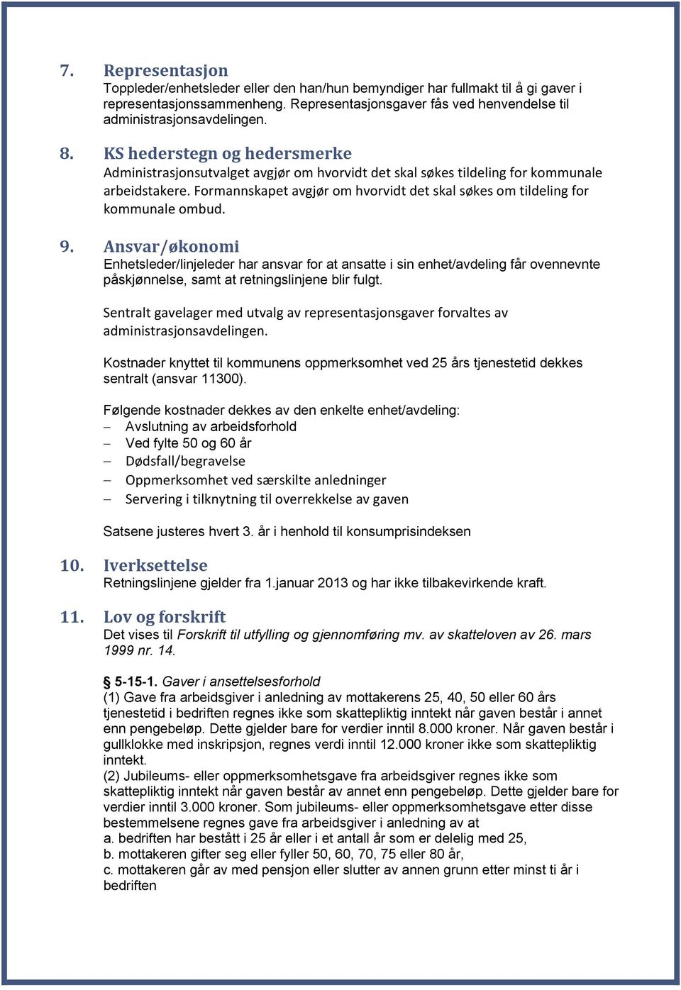 Formannskapet avgjør om hvorvidt det skal søkes om tildeling for kommunale ombud. 9.