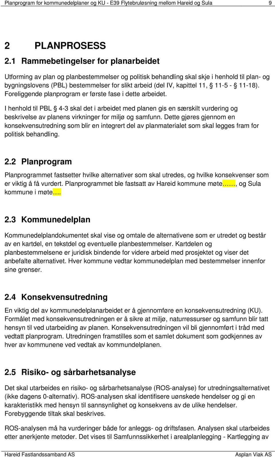 11, 11-5 - 11-18). Foreliggende planprogram er første fase i dette arbeidet.