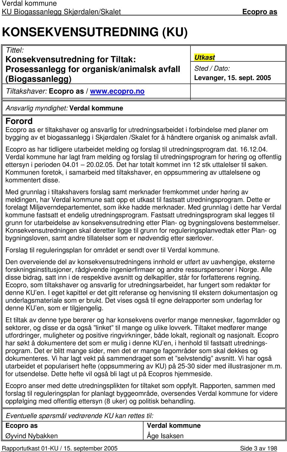 organisk og animalsk avfall. har tidligere utarbeidet melding og forslag til utredningsprogram dat. 16.12.04.