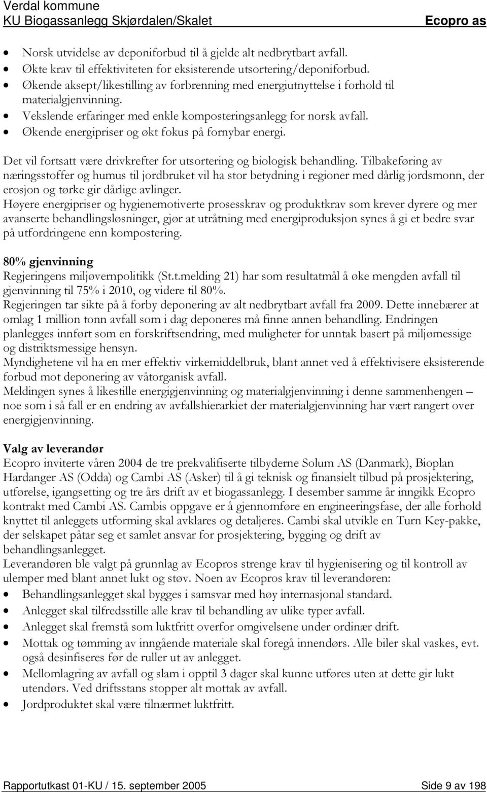 Økende energipriser og økt fokus på fornybar energi. Det vil fortsatt være drivkrefter for utsortering og biologisk behandling.