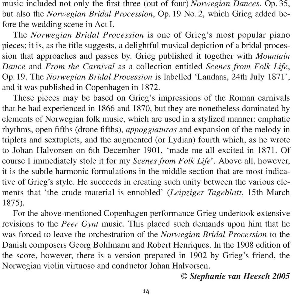 Grieg published it together with Mountain Dance and From the Carnival as a collection entitled Scenes from Folk Life, Op. 19.