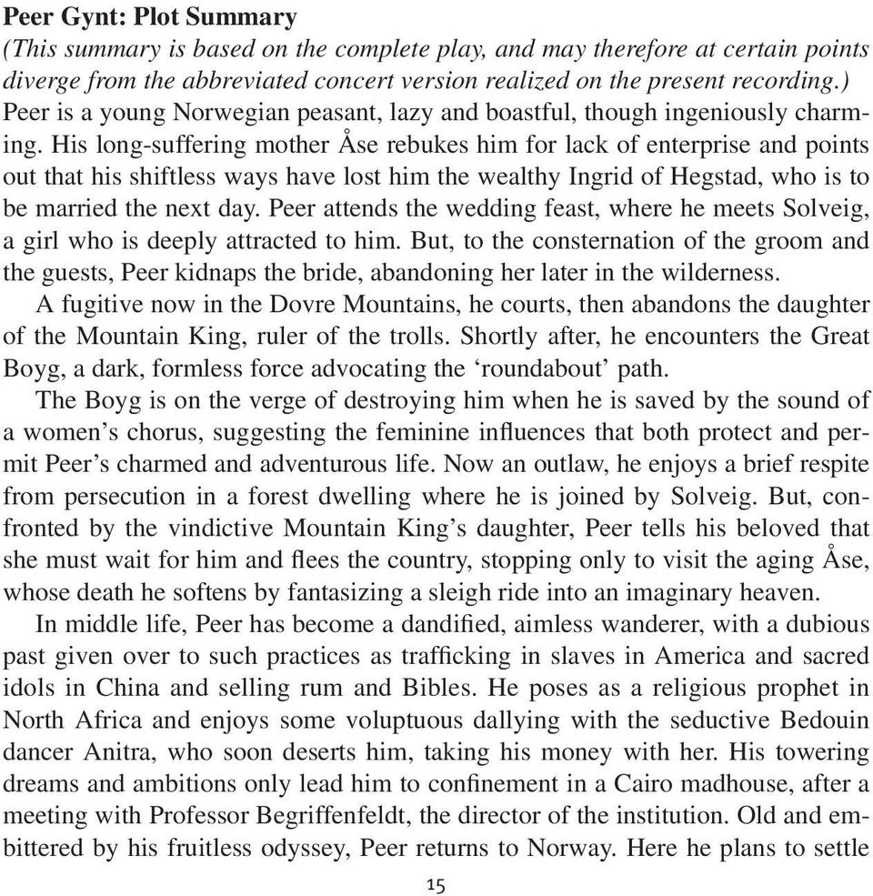 His long-suffering mother Åse rebukes him for lack of enterprise and points out that his shiftless ways have lost him the wealthy Ingrid of Hegstad, who is to be married the next day.