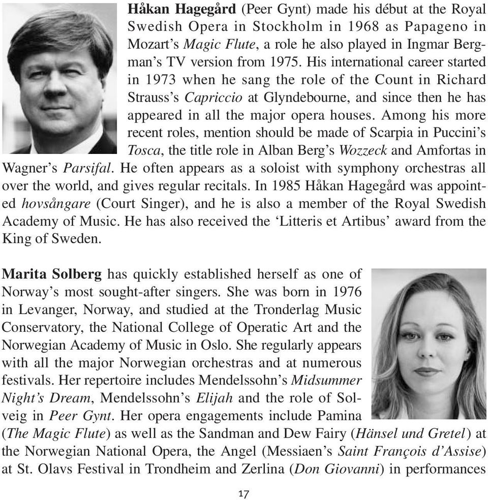 Among his more recent roles, mention should be made of Scarpia in Puccini s Tosca, the title role in Alban Berg s Wozzeck and Amfortas in Wagner s Parsifal.