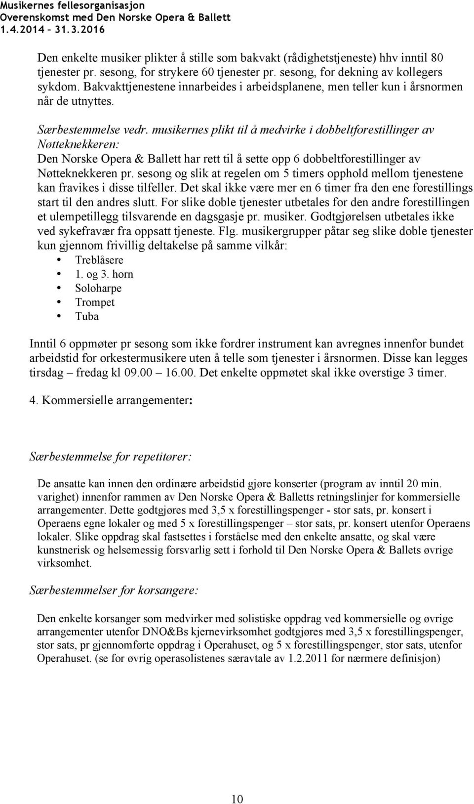 musikernes plikt til å medvirke i dobbeltforestillinger av Nøtteknekkeren: Den Norske Opera & Ballett har rett til å sette opp 6 dobbeltforestillinger av Nøtteknekkeren pr.