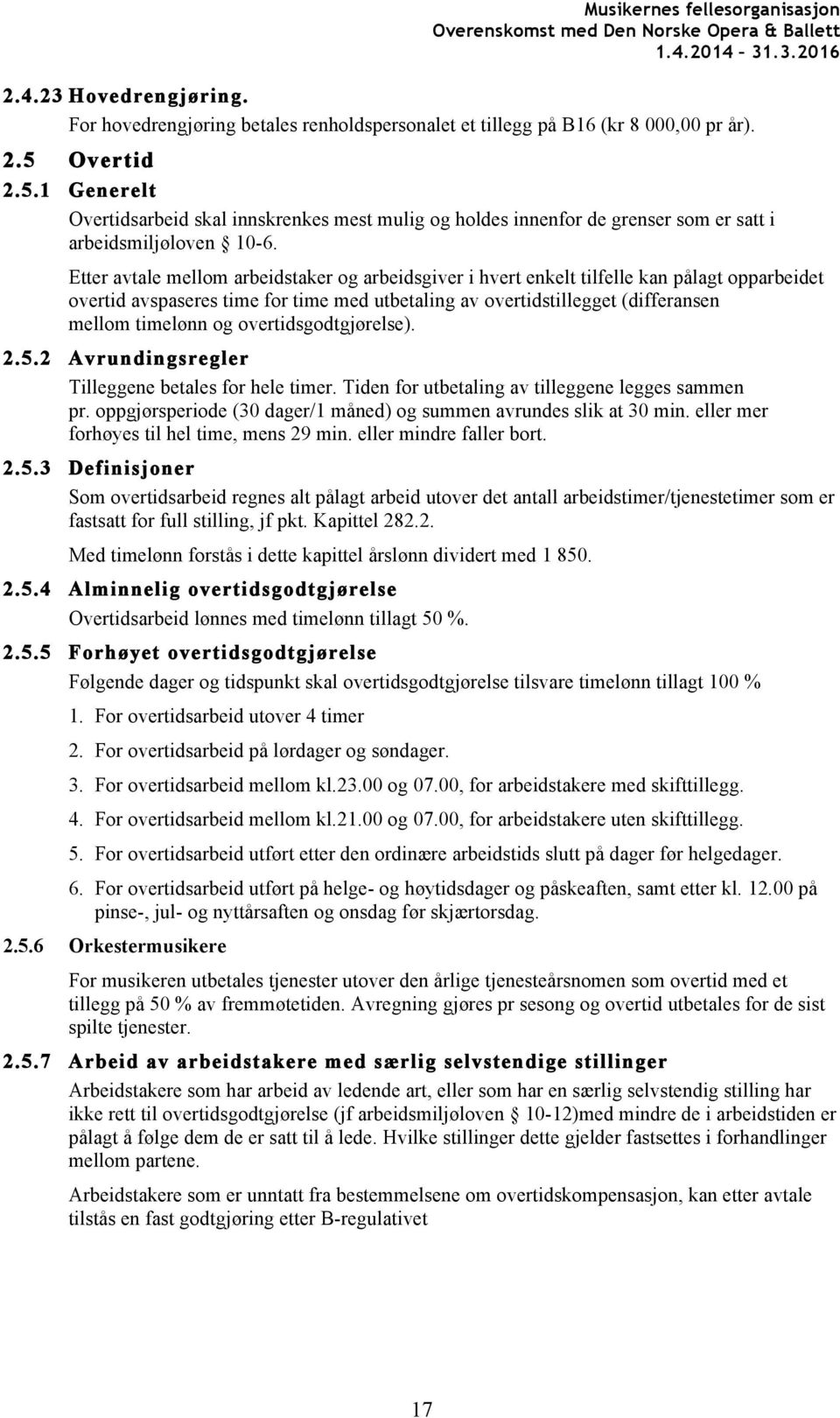 Etter avtale mellom arbeidstaker og arbeidsgiver i hvert enkelt tilfelle kan pålagt opparbeidet overtid avspaseres time for time med utbetaling av overtidstillegget (differansen mellom timelønn og