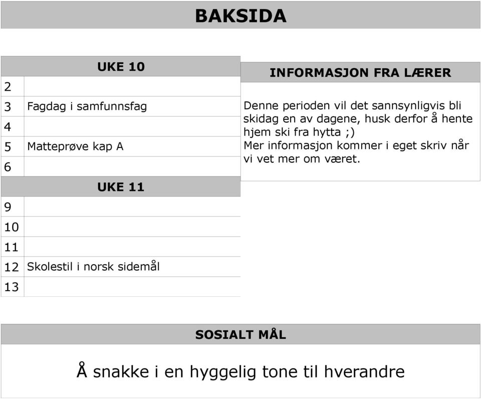 bli skidag en av dagene, husk derfor å hente hjem ski fra hytta ;) Mer informasjon