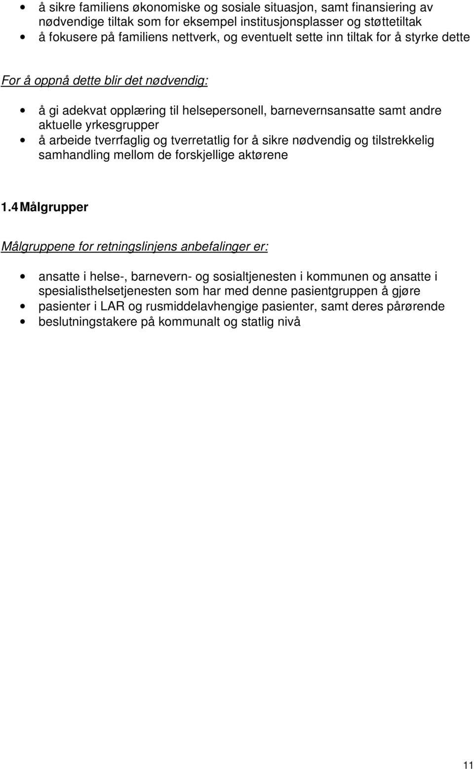 å sikre nødvendig og tilstrekkelig samhandling mellom de forskjellige aktørene 1.