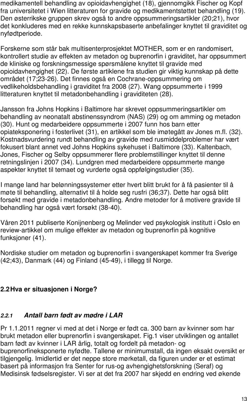 Forskerne som står bak multisenterprosjektet MOTHER, som er en randomisert, kontrollert studie av effekten av metadon og buprenorfin i graviditet, har oppsummert de kliniske og forskningsmessige