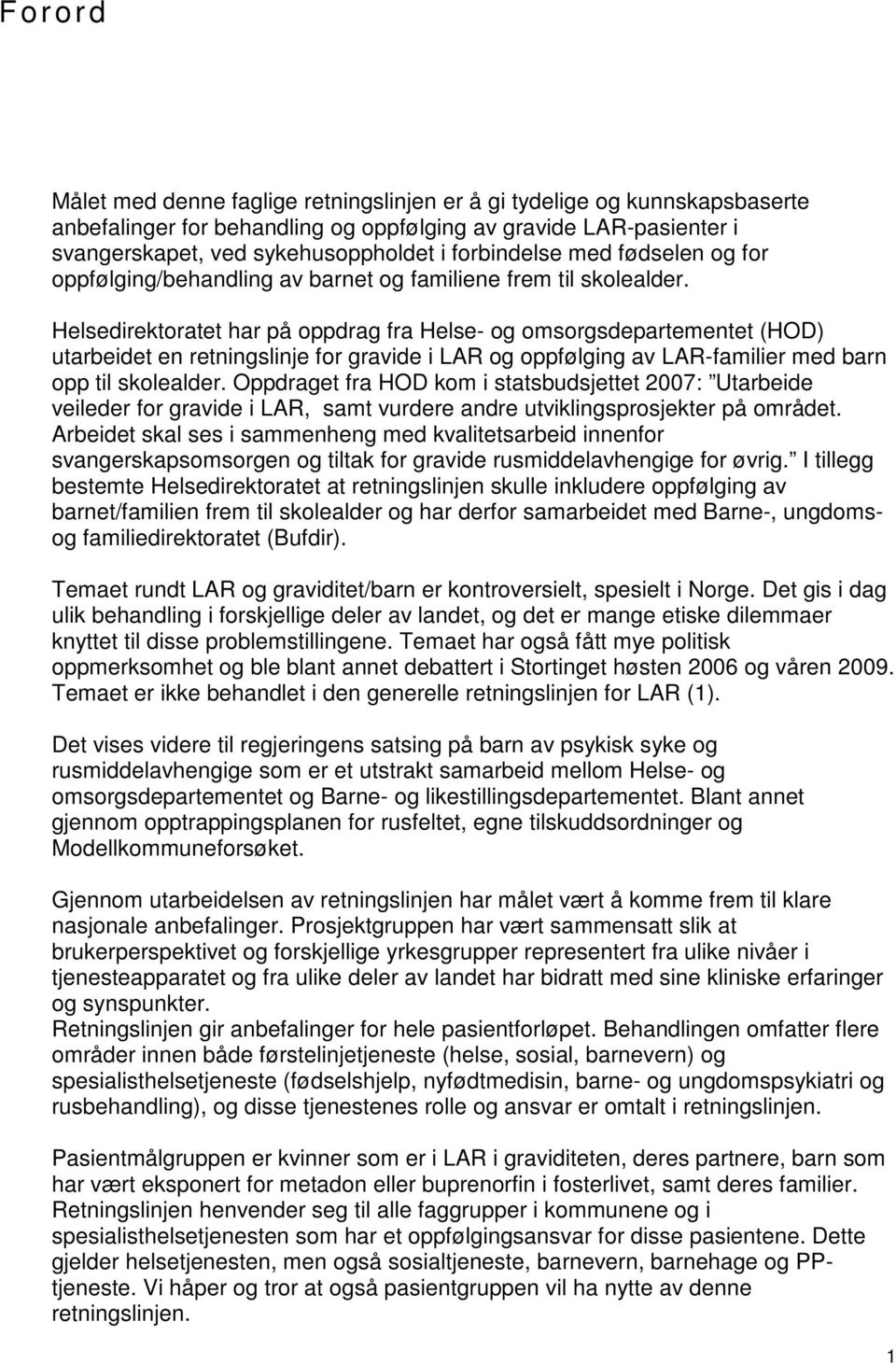 Helsedirektoratet har på oppdrag fra Helse- og omsorgsdepartementet (HOD) utarbeidet en retningslinje for gravide i LAR og oppfølging av LAR-familier med barn opp til skolealder.