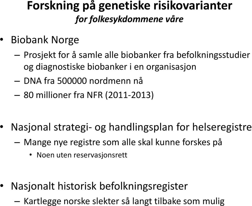 (2011-2013) Nasjonal strategi- og handlingsplan for helseregistre Mange nye registre som alle skal kunne forskes på