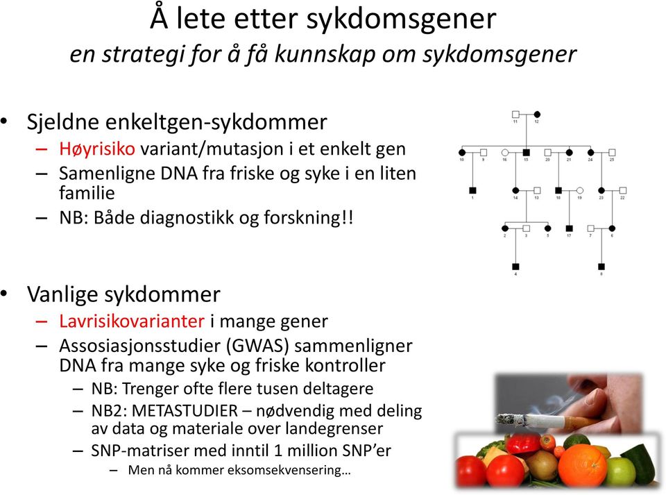 ! Vanlige sykdommer Lavrisikovarianter i mange gener Assosiasjonsstudier (GWAS) sammenligner DNA fra mange syke og friske kontroller NB: