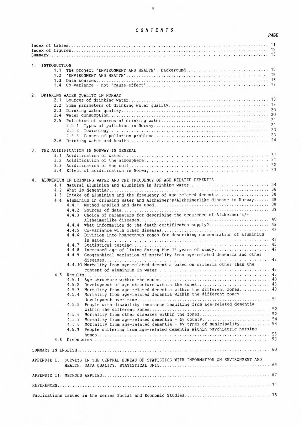 4 Water consumption 20 2.5 Pollution of sources of drinking water 21 2.5.1 Types of pollution in Norway 21 2.5.2 Toxicology 23 2.5.3 Causes of pollution problems 23 2.6 Drinking water and health 24 3.