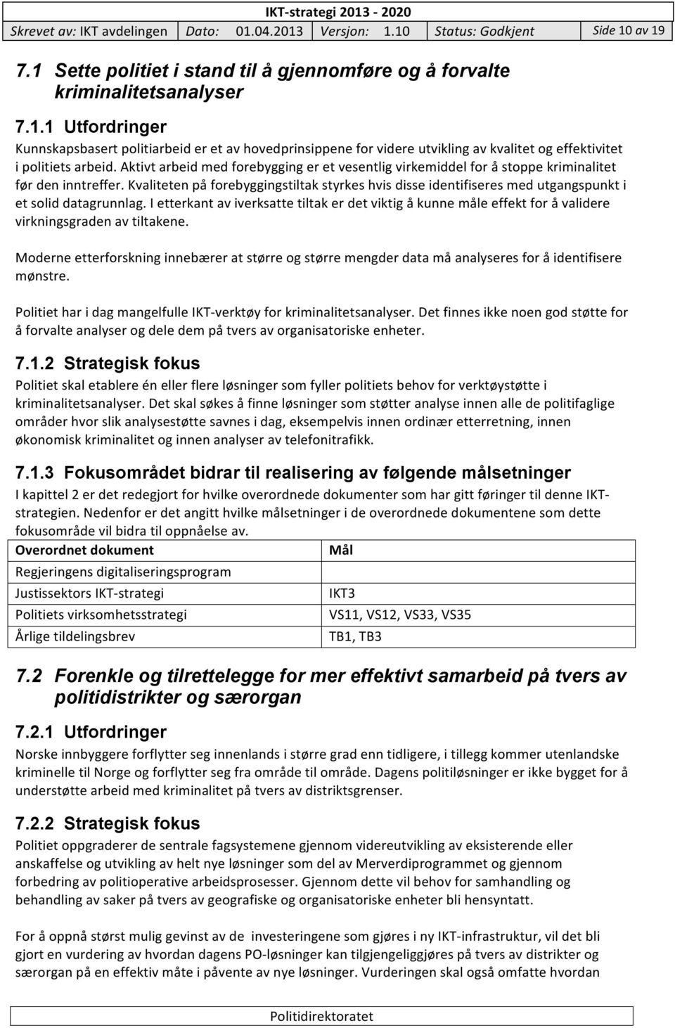 Kvaliteten på forebyggingstiltak styrkes hvis disse identifiseres med utgangspunkt i et solid datagrunnlag.