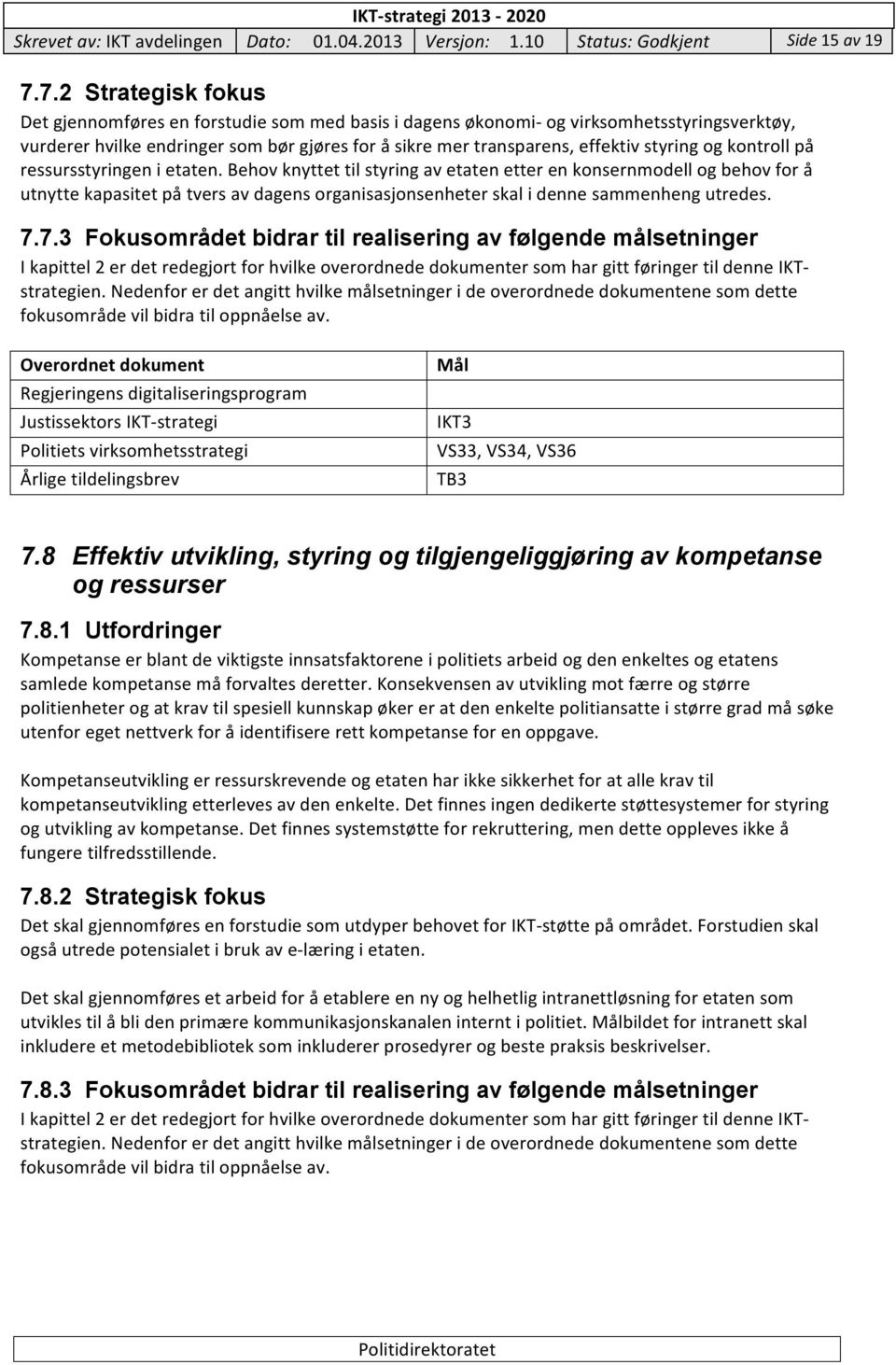 styring og kontroll på ressursstyringen i etaten.