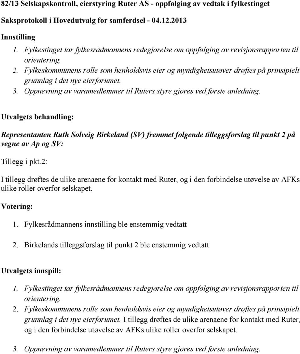 Representanten Ruth Solveig Birkeland (SV) fremmet følgende tilleggsforslag til punkt 2 på vegne av Ap og SV: Tillegg i pkt.