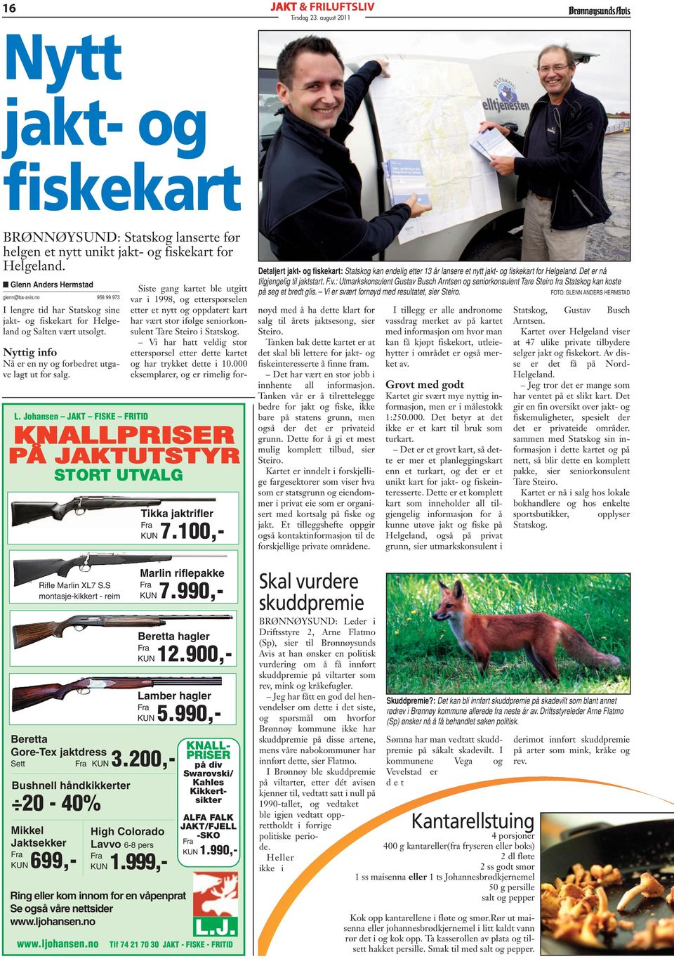 Johansen JAKT FISKE FRITID KNALLPRISER PÅ JAKTUTSTYR STORT UTVALG Rifle Marlin XL7 S.S montasje-kikkert - reim Bushnell håndkikkerter 20-40% Mikkel Jaktsekker KUN699,- www.ljohansen.