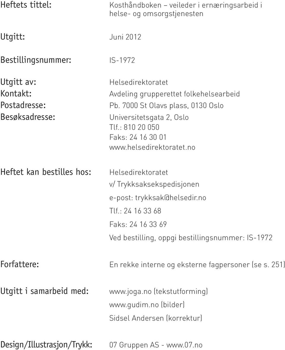 helsedirektoratet.no Helsedirektoratet v/ Trykksaksekspedisjonen e-post: trykksak@helsedir.no Tlf.