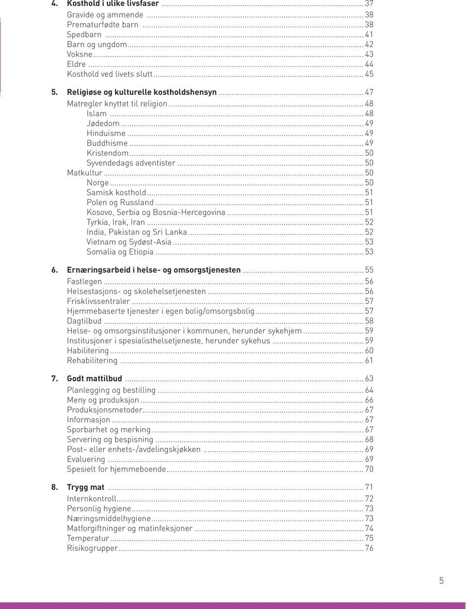 .. 50 Norge... 50 Samisk kosthold... 51 Polen og Russland... 51 Kosovo, Serbia og Bosnia-Hercegovina... 51 Tyrkia, Irak, Iran... 52 India, Pakistan og Sri Lanka... 52 Vietnam og Sydøst-Asia.