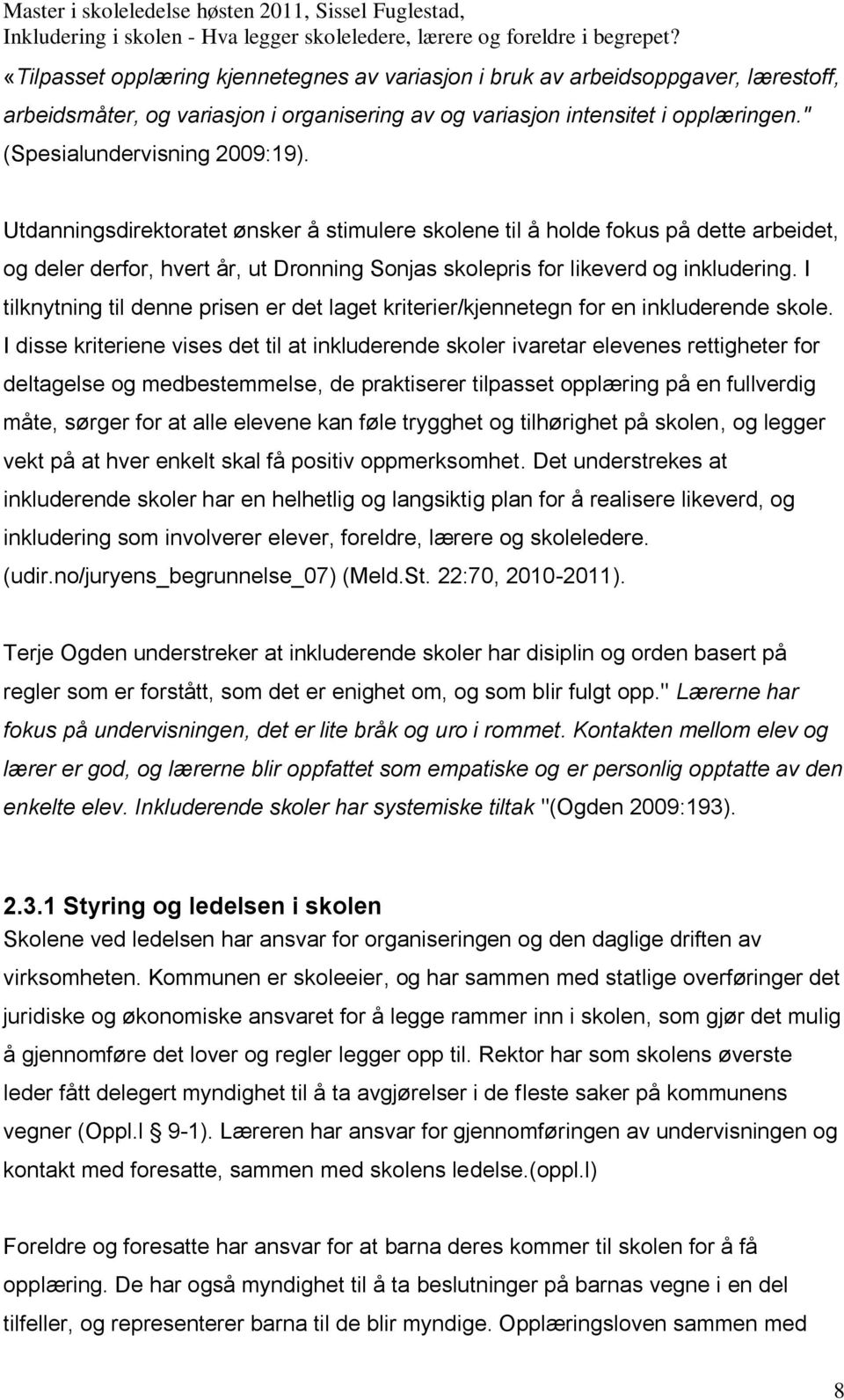 I tilknytning til denne prisen er det laget kriterier/kjennetegn for en inkluderende skole.