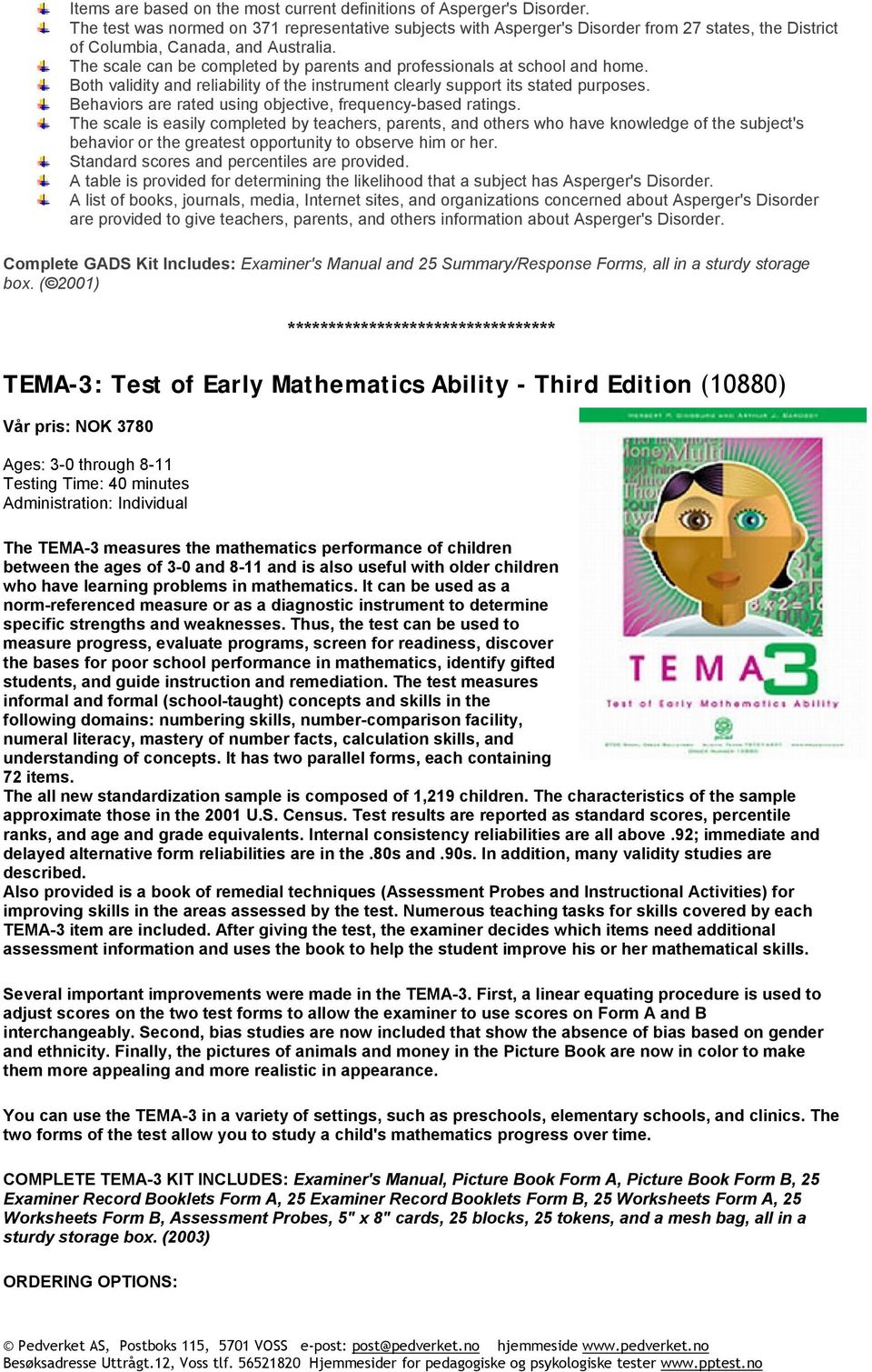 The scale can be completed by parents and professionals at school and home. Both validity and reliability of the instrument clearly support its stated purposes.