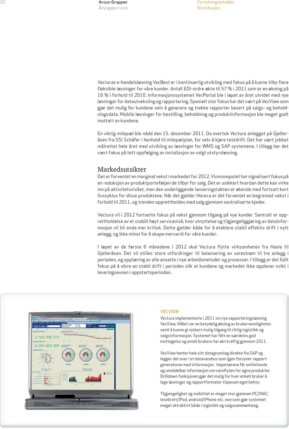 Spesielt stor fokus har det vært på VecView som gjør det mulig for kundene selv å generere og trekke rapporter basert på salgs- og beholdningsdata.