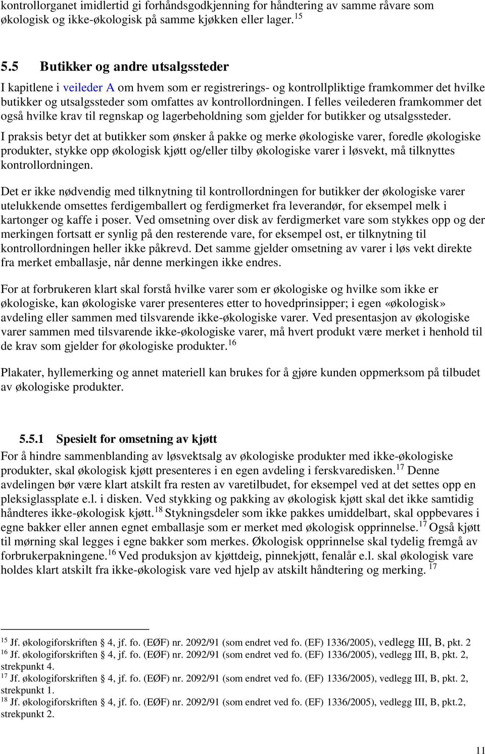 I felles veilederen framkommer det også hvilke krav til regnskap og lagerbeholdning som gjelder for butikker og utsalgssteder.