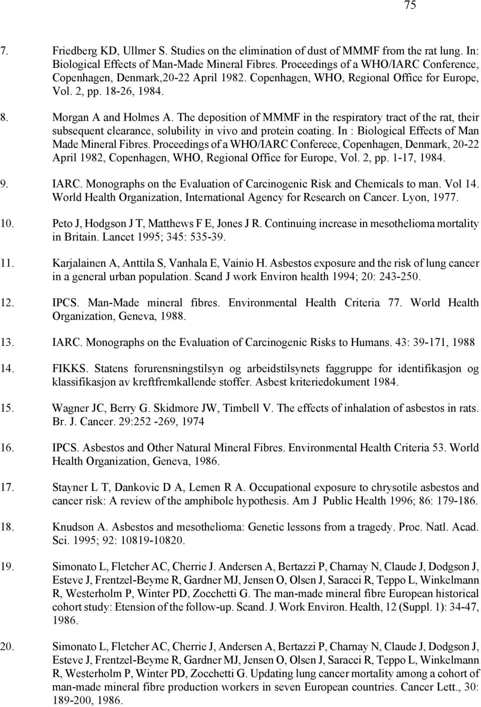 The deposition of MMMF in the respiratory tract of the rat, their subsequent clearance, solubility in vivo and protein coating. In : Biological Effects of Man Made Mineral Fibres.