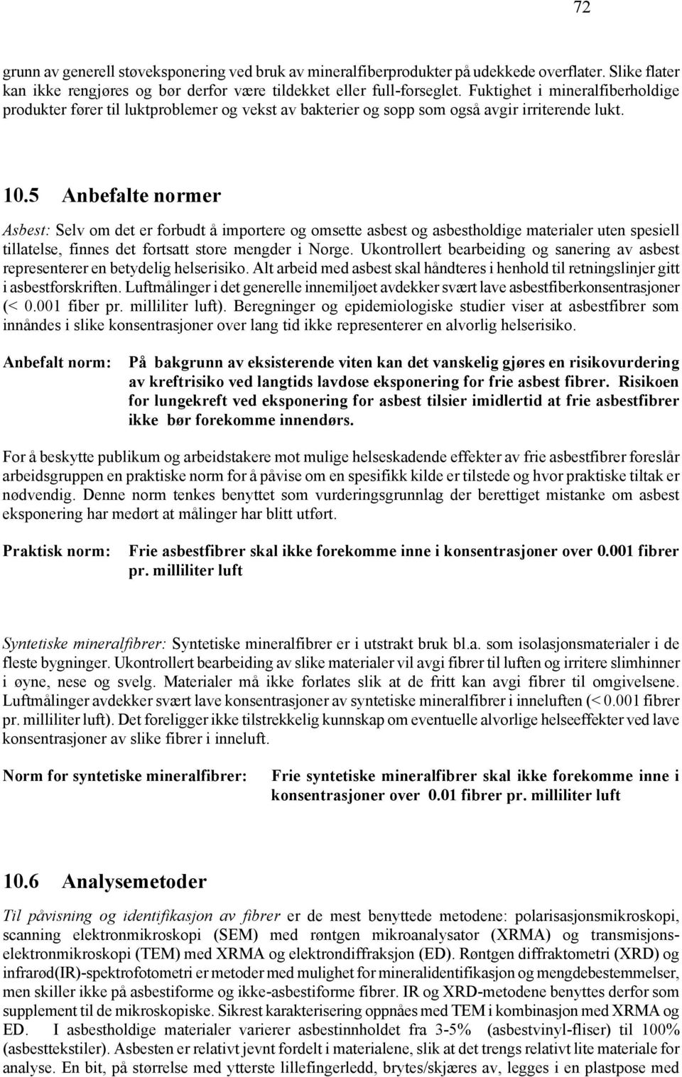 5 Anbefalte normer Asbest: Selv om det er forbudt å importere og omsette asbest og asbestholdige materialer uten spesiell tillatelse, finnes det fortsatt store mengder i Norge.