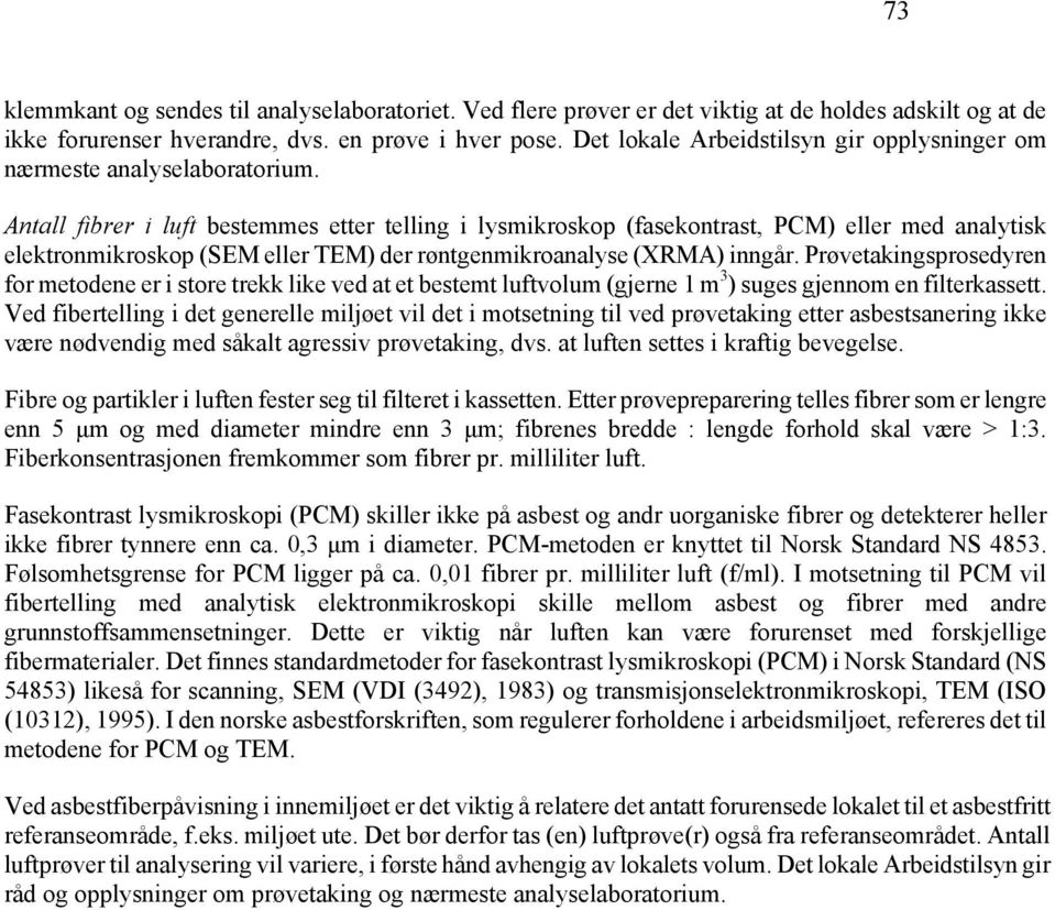 Antall fibrer i luft bestemmes etter telling i lysmikroskop (fasekontrast, PCM) eller med analytisk elektronmikroskop (SEM eller TEM) der røntgenmikroanalyse (XRMA) inngår.