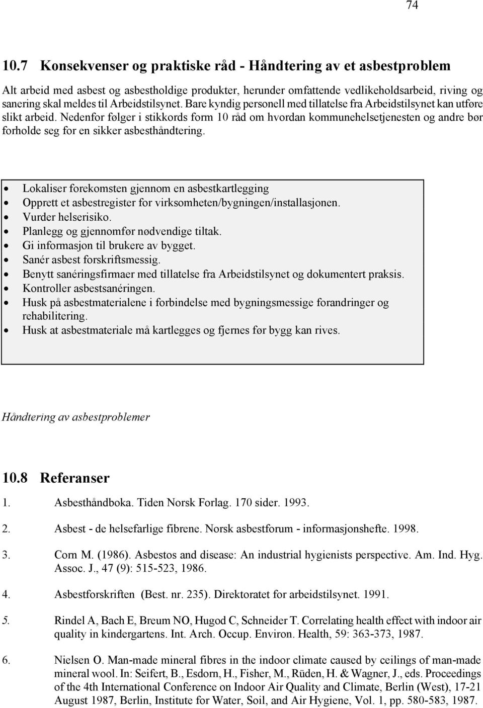 Arbeidstilsynet. Bare kyndig personell med tillatelse fra Arbeidstilsynet kan utføre slikt arbeid.