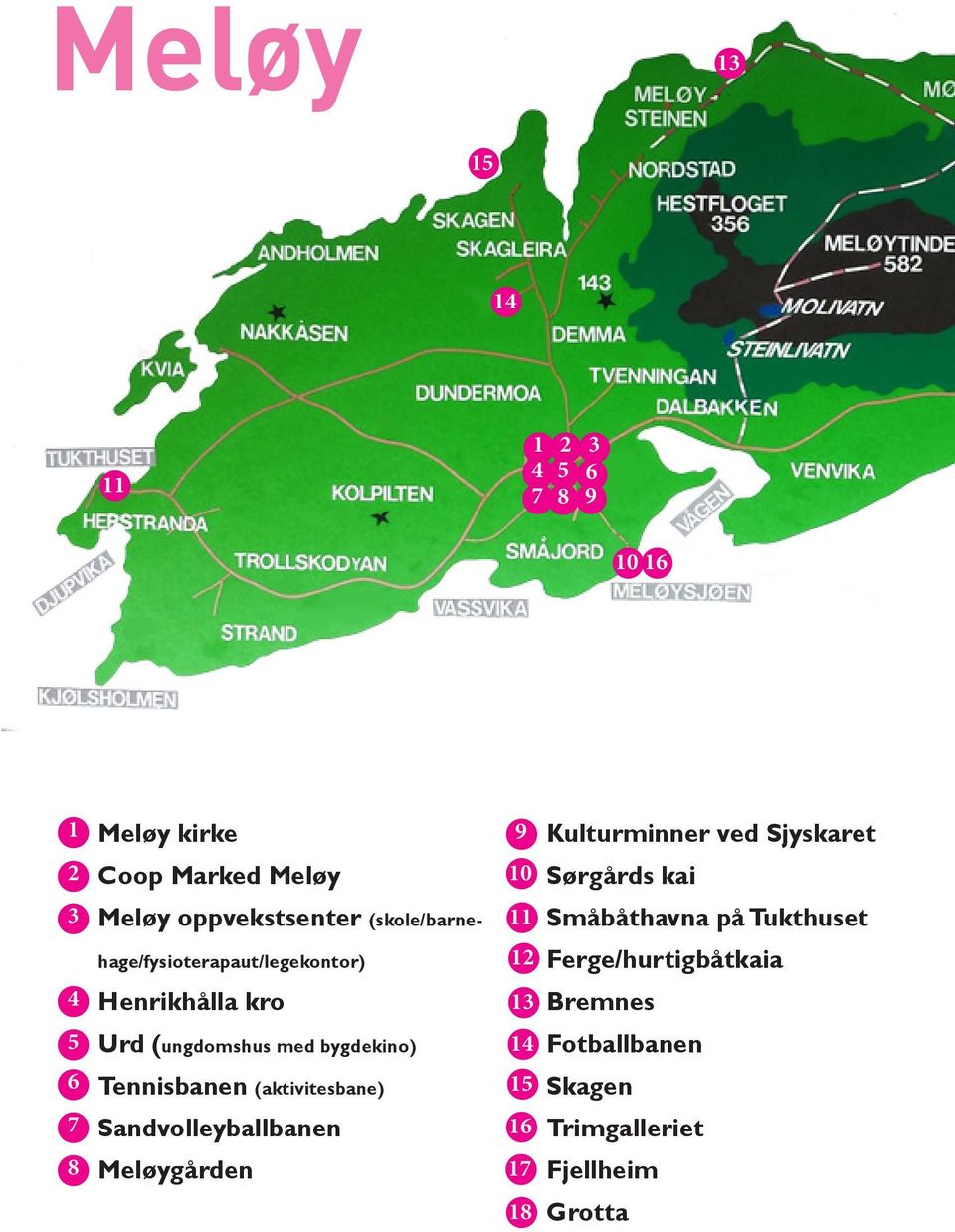 hage/fysioterapaut/legekontor) Henrikhålla kro 12 13 Ferge/hurtigbåtkaia Bremnes 5 6 7 Urd (ungdomshus med