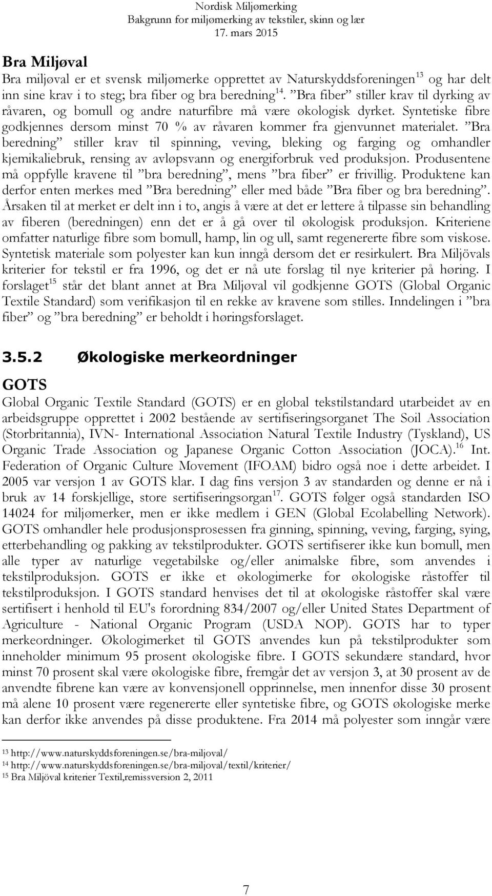 Bra beredning stiller krav til spinning, veving, bleking og farging og omhandler kjemikaliebruk, rensing av avløpsvann og energiforbruk ved produksjon.