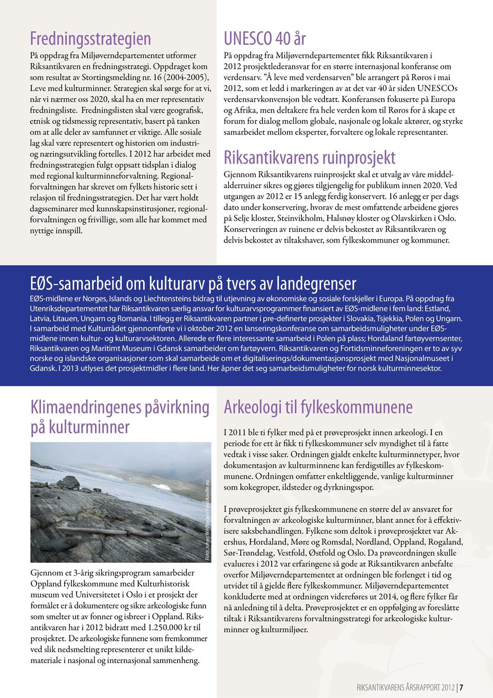 Fredningslisten skal være geografisk, etnisk og tidsmessig representativ, basert på tanken om at alle deler av samfunnet er viktige.