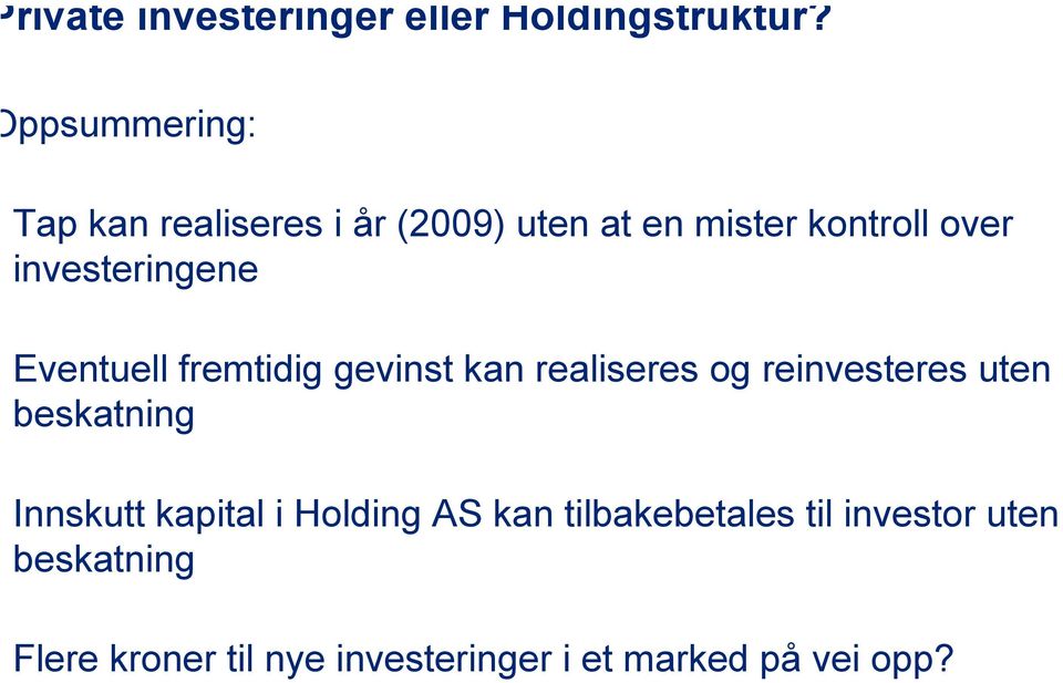 investeringene Eventuell fremtidig gevinst kan realiseres og reinvesteres uten