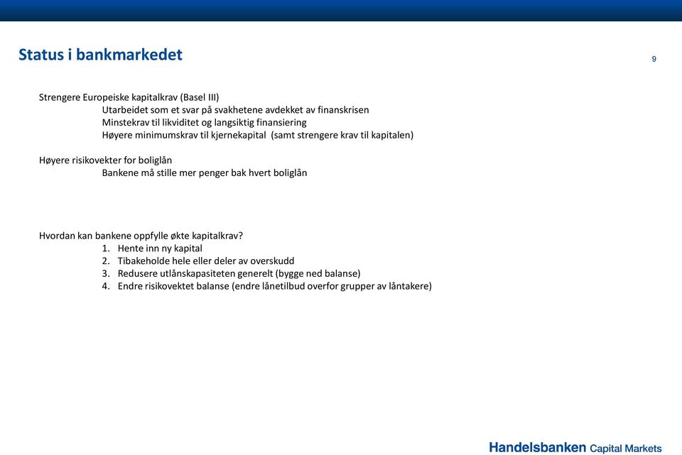 Bankene må stille mer penger bak hvert boliglån Hvordan kan bankene oppfylle økte kapitalkrav? 1. Hente inn ny kapital 2.