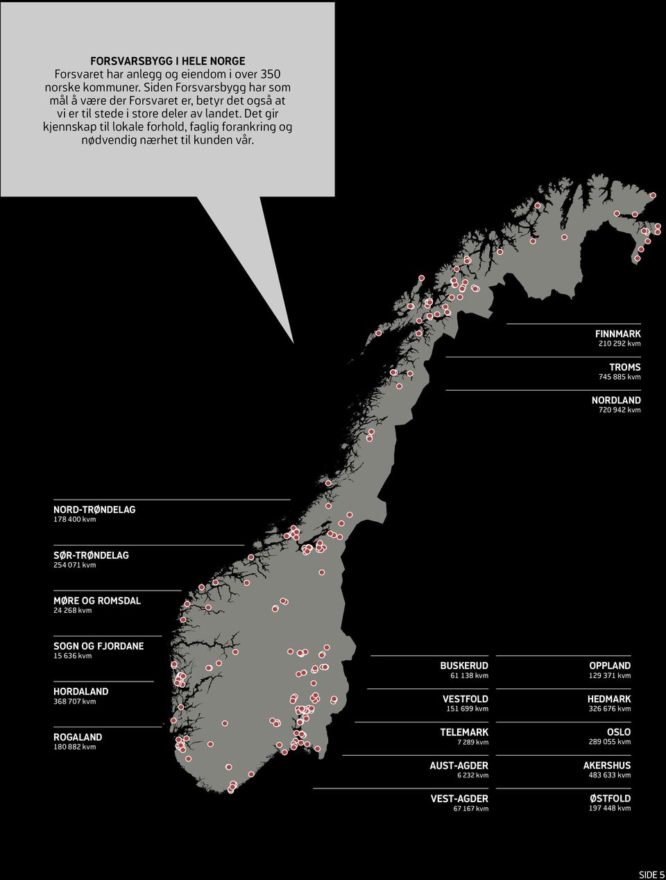 det gir kjennskap til lokale forhold, faglig forankring og nødvendig nærhet til kunden vår.