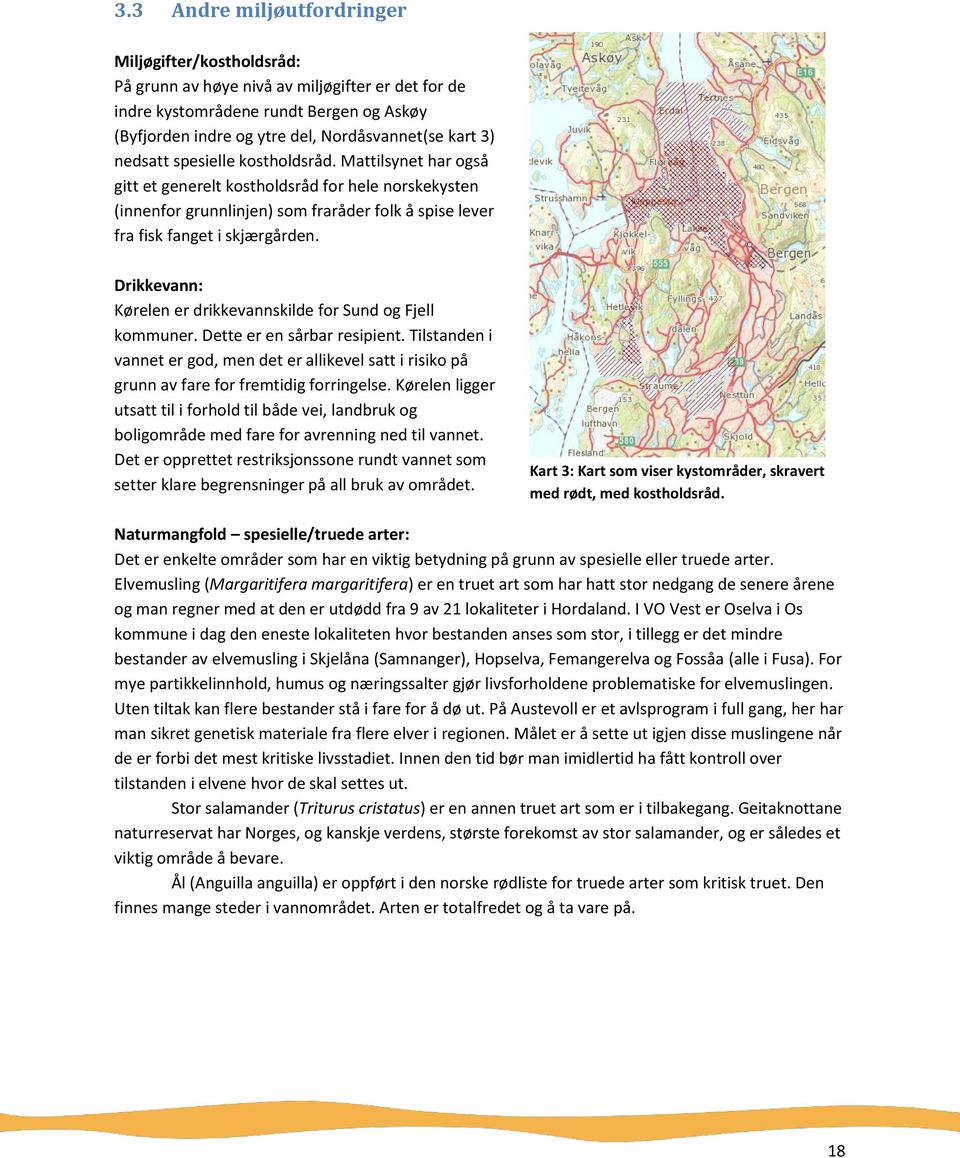 Drikkevann: Kørelen er drikkevannskilde for Sund og Fjell kommuner. Dette er en sårbar resipient.