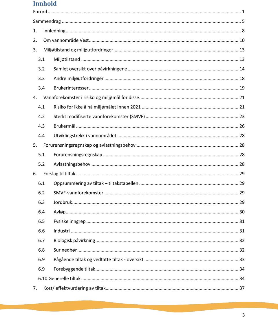 .. 23 4.3 Brukermål... 26 4.4 Utviklingstrekk i vannområdet... 28 5. Forurensningsregnskap og avlastningsbehov... 28 5.1 Forurensningsregnskap... 28 5.2 Avlastningsbehov... 28 6. Forslag til tiltak.