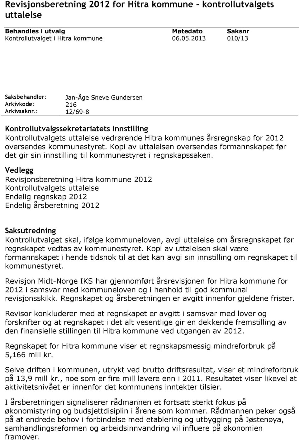 Kopi av uttalelsen oversendes formannskapet før det gir sin innstilling til kommunestyret i regnskapssaken.