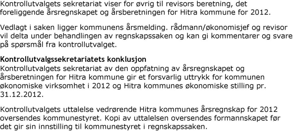 Kontrollutvalgssekretariatets konklusjon Kontrollutvalgets sekretariat av den oppfatning av årsregnskapet og årsberetningen for Hitra kommune gir et forsvarlig uttrykk for kommunen økonomiske